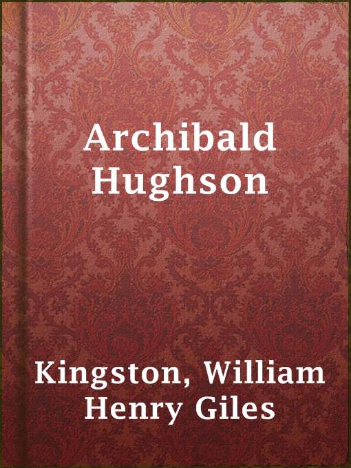 Title details for Archibald Hughson by William Henry Giles Kingston - Available